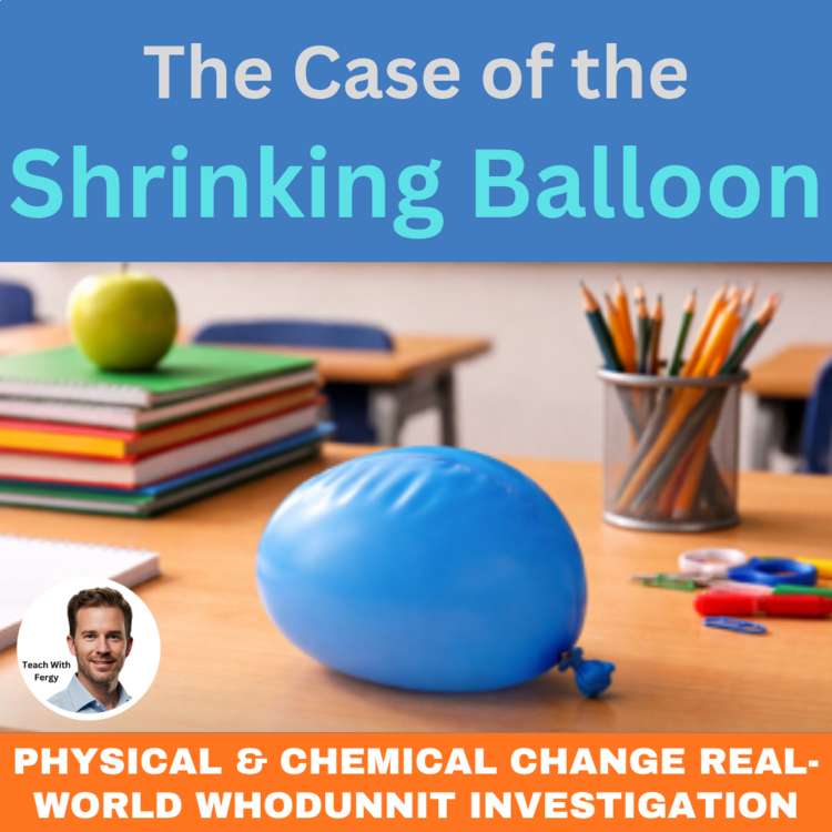 The Case of the Shrinking Balloon - Physical & Chemical Change Activity