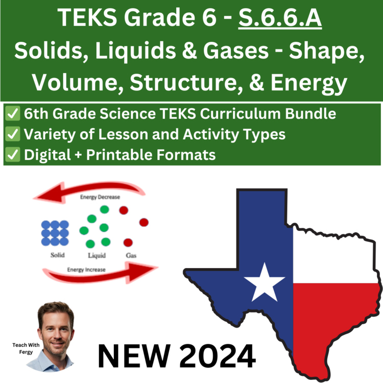 S.6.6.A – Solids, Liquids & Gases: Shape, Volume, Structure, & Energy | TEKS