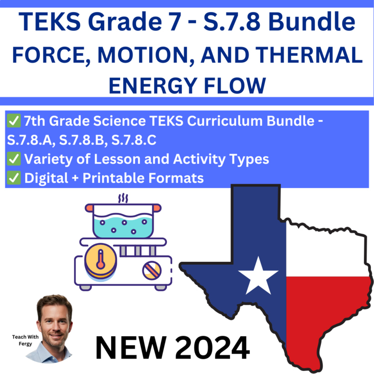 S.7.8 - Force, Motion, and Thermal Energy Flow Bundle | TEKS Science 7th Grade