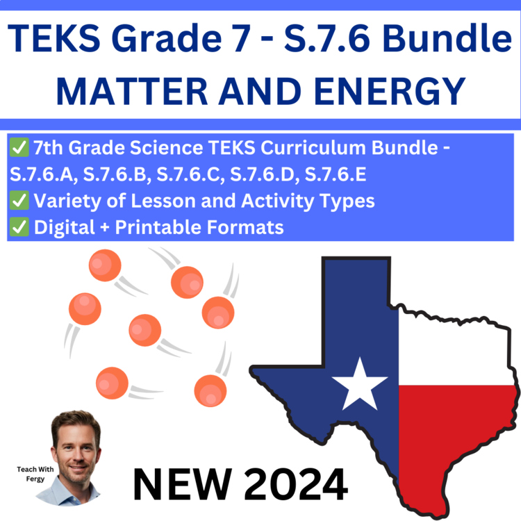 S.7.6 - Matter and Energy Curriculum Bundle | TEKS Science 7th Grade | STAAR