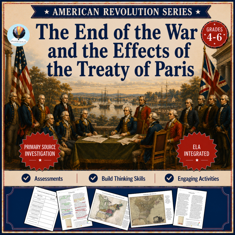 The End of the Revolutionary War & The Impact of the Treaty of Paris | American Revolution Series | Grades 4, 5, 6