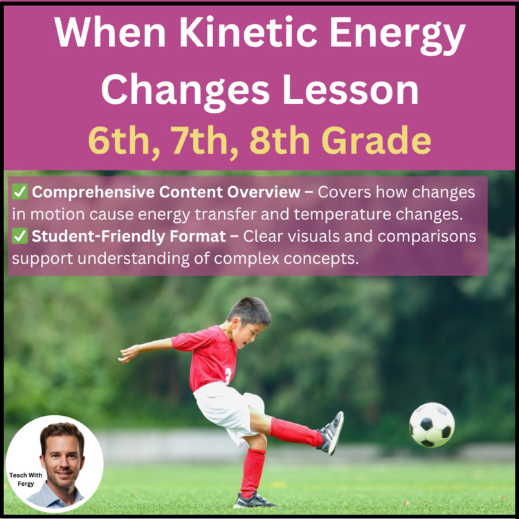 When Kinetic Energy Changes - Energy Transfers Lesson | 6th, 7th, 8th Grade