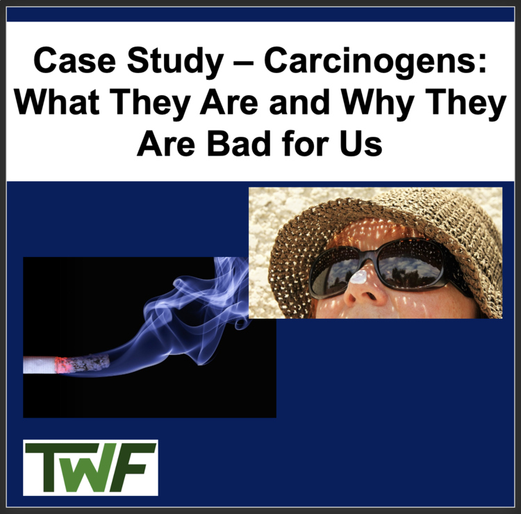 Biology Case Study: Carcinogens - What They Are and Why They Are Bad for Us