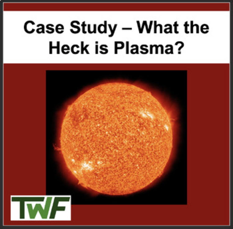 Chemistry Case Study: What the Heck is Plasma | Phases of Matter