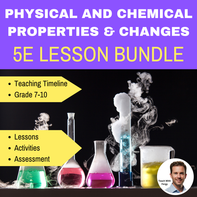 Physical and Chemical Properties and Changes - Complete 5E Lesson Bundle