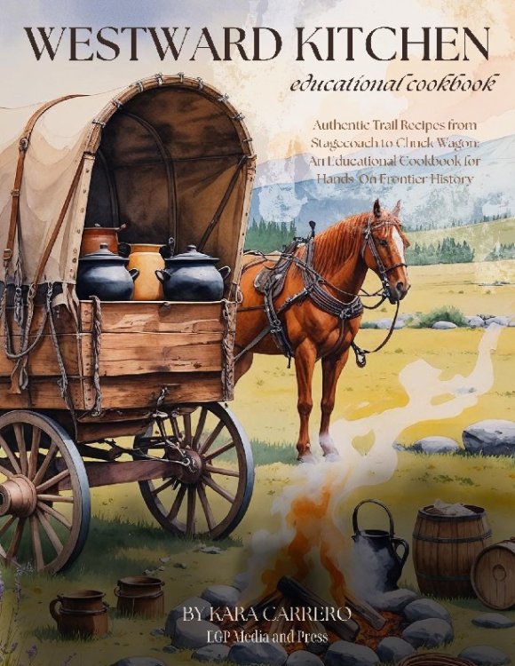 Westward Kitchen Educational Cookbook: Authentic Trail & Frontier Recipes